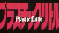 Anime of the Past: Plastic Little The creators of Legend of Lemnear are at it again, but is Plastic Little any better?